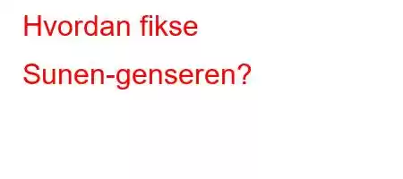 Hvordan fikse Sunen-genseren?