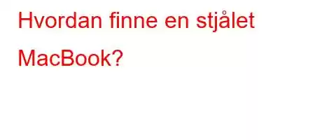 Hvordan finne en stjålet MacBook?