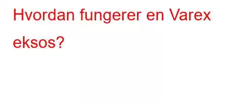 Hvordan fungerer en Varex eksos?