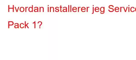 Hvordan installerer jeg Service Pack 1