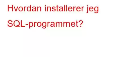 Hvordan installerer jeg SQL-programmet