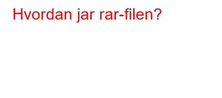 Hvordan jar rar-filen?