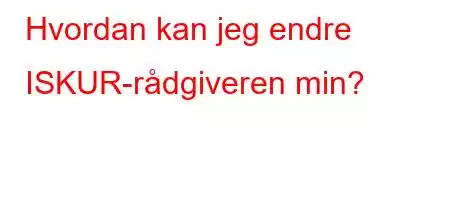 Hvordan kan jeg endre ISKUR-rådgiveren min?