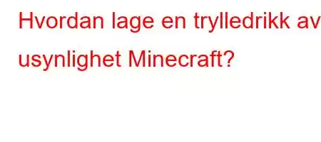 Hvordan lage en trylledrikk av usynlighet Minecraft?