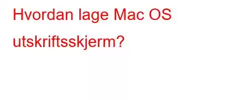 Hvordan lage Mac OS utskriftsskjerm