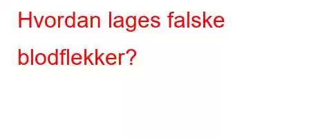 Hvordan lages falske blodflekker