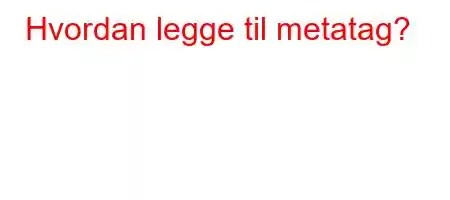 Hvordan legge til metatag?