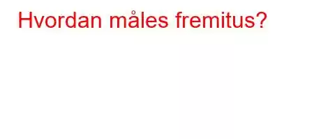 Hvordan måles fremitus