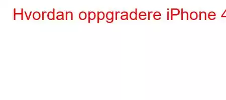 Hvordan oppgradere iPhone 4?