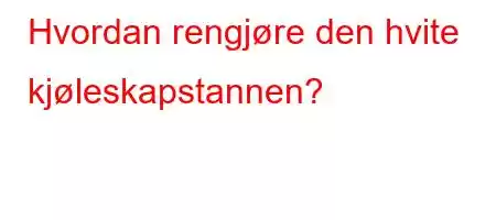 Hvordan rengjøre den hvite kjøleskapstannen?