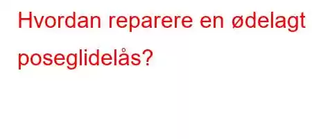 Hvordan reparere en ødelagt poseglidelås?