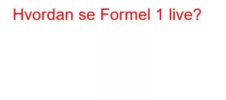 Hvordan se Formel 1 live?