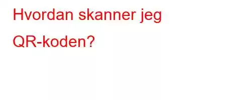 Hvordan skanner jeg QR-koden?