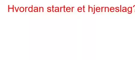 Hvordan starter et hjerneslag