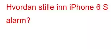 Hvordan stille inn iPhone 6 S alarm