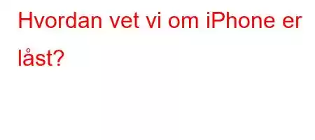 Hvordan vet vi om iPhone er låst?