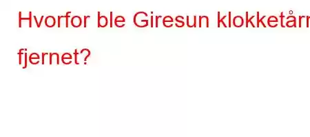 Hvorfor ble Giresun klokketårn fjernet?