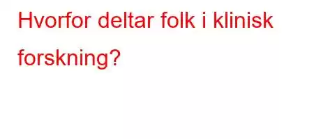 Hvorfor deltar folk i klinisk forskning?