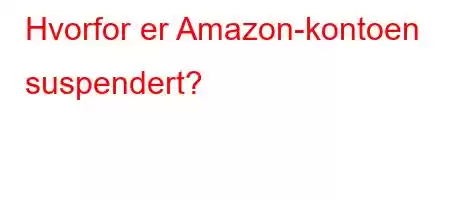 Hvorfor er Amazon-kontoen suspendert?