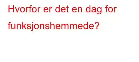 Hvorfor er det en dag for funksjonshemmede?