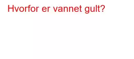 Hvorfor er vannet gult?