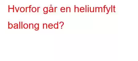 Hvorfor går en heliumfylt ballong ned