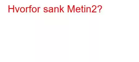 Hvorfor sank Metin2?