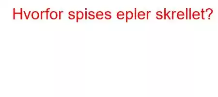 Hvorfor spises epler skrellet