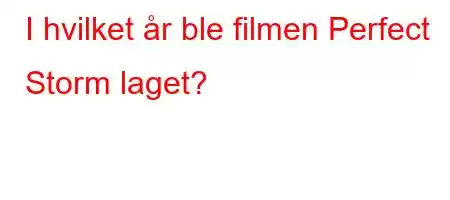 I hvilket år ble filmen Perfect Storm laget