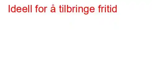 Ideell for å tilbringe fritid