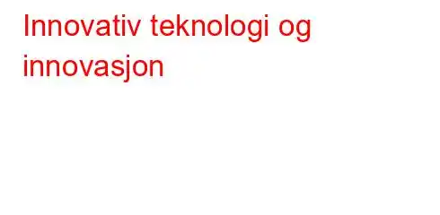 Innovativ teknologi og innovasjon