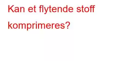 Kan et flytende stoff komprimeres?