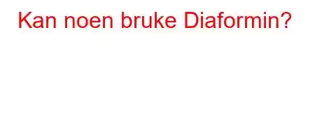 Kan noen bruke Diaformin?