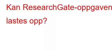 Kan ResearchGate-oppgaven lastes opp?