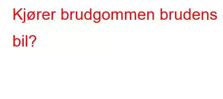 Kjører brudgommen brudens bil?