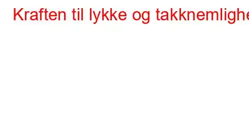 Kraften til lykke og takknemlighet