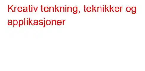 Kreativ tenkning, teknikker og applikasjoner