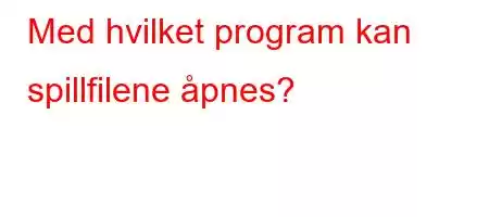 Med hvilket program kan spillfilene åpnes?