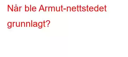 Når ble Armut-nettstedet grunnlagt