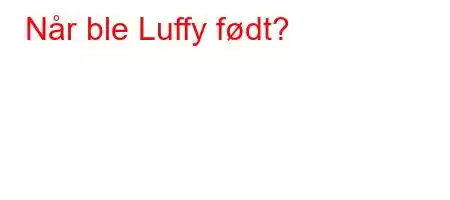 Når ble Luffy født