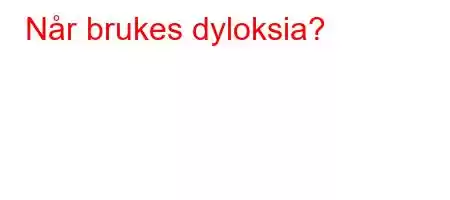 Når brukes dyloksia