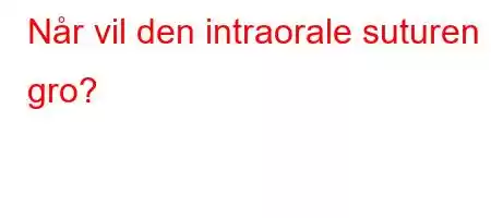 Når vil den intraorale suturen gro