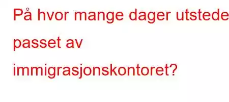 På hvor mange dager utstedes passet av immigrasjonskontoret?