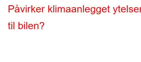 Påvirker klimaanlegget ytelsen til bilen