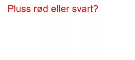 Pluss rød eller svart?