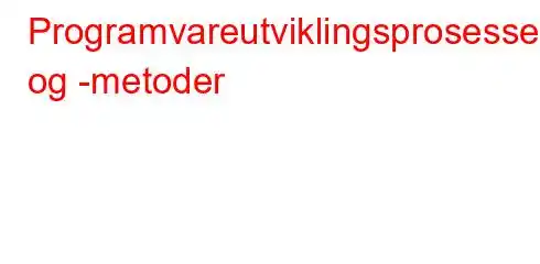 Programvareutviklingsprosesser og -metoder