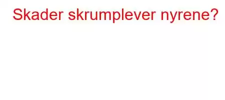 Skader skrumplever nyrene?