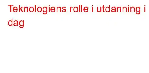 Teknologiens rolle i utdanning i dag