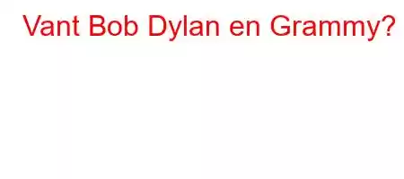 Vant Bob Dylan en Grammy?