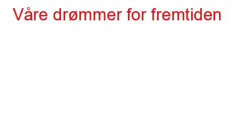 Våre drømmer for fremtiden